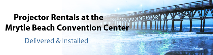 Myrtle Beach Convention Center Projector Rentals